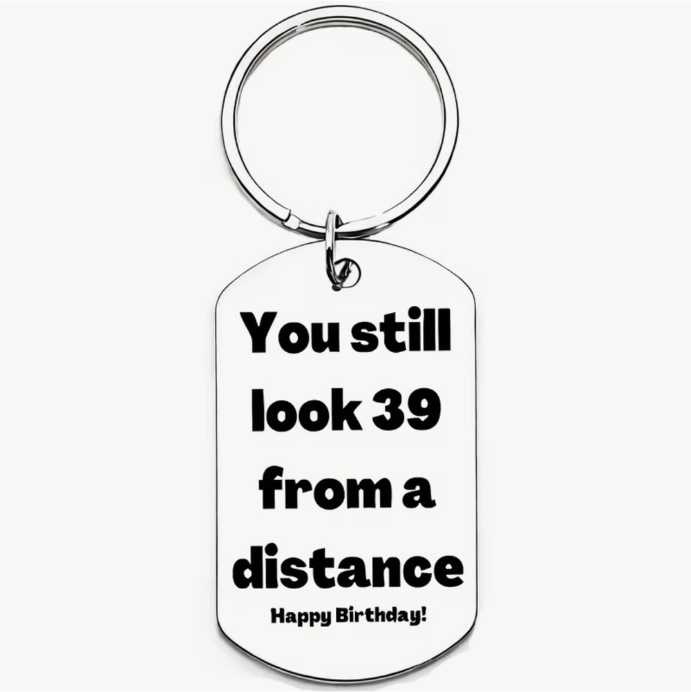 3/$25 You Still Look 39 From A Distance. Happy Birthday Stainless Steel Keychain